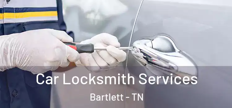 Car Locksmith Services Bartlett - TN