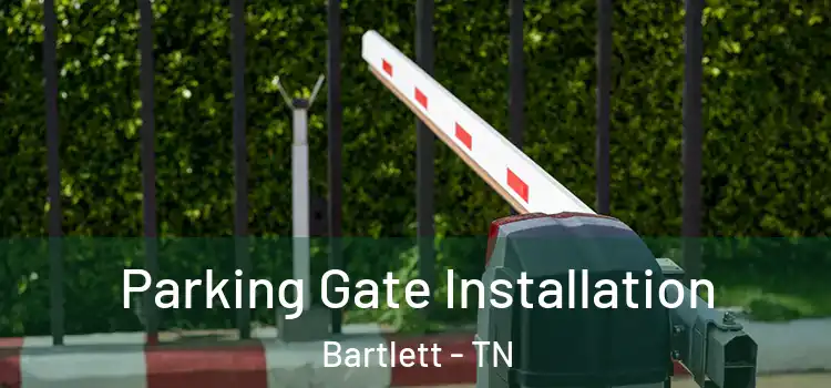 Parking Gate Installation Bartlett - TN