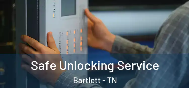 Safe Unlocking Service Bartlett - TN